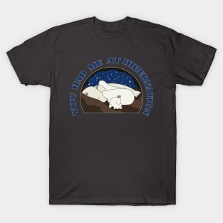 You Had Me at Hibernation - Polar Bear T-Shirt